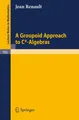 A Groupoid Approach to C*-Algebras Jean Renault