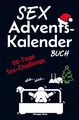 Sex Advents-Kalender Buch: 25-Tage-Sex-Challenge - Die ultimative Adventsreise für Paare - Leidenschaft, Liebe und Intimität neu entdecken!