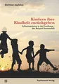 Kindern ihre Kindheit zurückgeben: Selbstregulation in der Erziehung das Beispiel Summerhill (Neue Wege für Eltern und Kind)