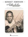 Robert Johnson For Ukulele: Songbook für Ukulele: Is Blues Guitar Classics Specially Arranged for Uke