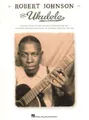 Robert Johnson for Ukulele Uke Noten Tab Songbook
