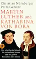 Martin Luther und Katharina von Bora: Der rebellische Mönch, die entlaufene Nonne und der größte Bestseller aller Zeiten (insel taschenbuch)