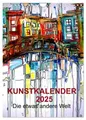 Kunstkalender 2025 Die etwas andere Welt (Wandkalender 2025 DIN A4 hoch),...