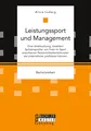 Leistungssport und Management. Eine Untersuchung, inwiefern Spitzensportler von ihren im Sport erworbenen Persönlichkeitsmerkmalen als Unternehmer profitieren können: Bachelorarbeit