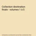 Collection destination finale - volumes 1 à 5