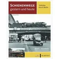 Schienenwege gestern und heute - Zeitreise durch Berlin von Burkhard Wollny/ Korbinian Fleischer/ Hermann Kuom/ Karsten Risch / GeraMond Verlag / Buch