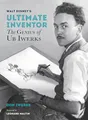 Walt Disney's Ultimate Inventor: The Genius of Ub Iwerks (Disney Editions Deluxe)