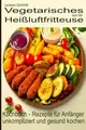 Leckere Gerichte, vegetarisches aus der Heißluftfritteus... | Buch | Zustand gut