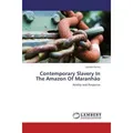 Lap Lambert Academic Contemporary Slavery In The Amazon Of Maranhão (Landen Romei, 2012) (55428954)
