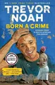 Born a Crime: Stories from a South African Childhood by Noah, Trevor [Paperback]
