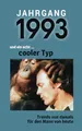 Jahrgang 1993 und ein echt ... cooler Typ: Das Geschenkbuch für Männer zum 30. Geburtstag