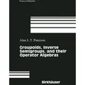 Groupoids Inverse Semigroups and their Operator Algebras / Birkhäuser Boston / Taschenbuch