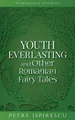 Petre Ispirescu Youth Everlasting (Taschenbuch)