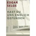 rororo Hast du uns endlich gefunden (Deutsch, Edgar Selge, 2023) (K5 096165264)