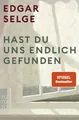 Hast du uns endlich gefunden von Edgar Selge UNGELESEN