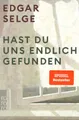 Hast du uns endlich gefunden von Edgar Selge (2023, Taschenbuch)