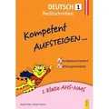 Kompetent Aufsteigen Deutsch 1 - Rechtschreiben 1. Klasse AHS/Mittelschule