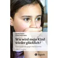 Wie wird mein Kind wieder glücklich? von Gunter Groen/ Franz Petermann / Hogrefe AG / Taschenbuch