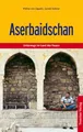 Aserbaidschan: Unterwegs im Land der Feuer