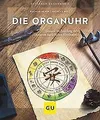 Die Organuhr: Gesund im Einklang mit unseren natürlichen... | Buch | Zustand gut