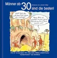 Männer ab 30 sind die besten!: Cartoon-Geschenkbuch zum runden Geburtstag. Mit Silberfolienprägung