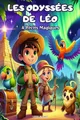 Les Odyssées de Léo - 4 Récits Magiques - Livre Enfant: Des aventures captivantes sur le courage, l'amitié, la connaissance de soi, la découverte