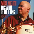 Mike Melito To Swing Is the Thing (CD) Album (US IMPORT)