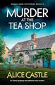 Murder at the Tea Shop: An utterly gr..., Castle, Alice