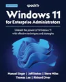 Windows 11 for Enterprise Administrators: Unleash the power of Windows 11 with effective techniques and strategies