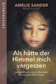 Als hätte der Himmel mich vergessen Verwahrlost und misshandelt im eigenen El...