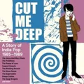 Cut Me Deep-A Story Of Indie Pop 1985-1989 (4CD) #CC2
