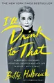 I'll Drink to That: New York's Legendary Personal by Halbreich, Betty 0349006016