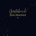 Gästebuch Zum Abschied- Gästebuch Blanko: Das schöne und neutrale Buch zum Eintragen. Das Gästebuch für den Abschied eines Kollegen, einer Kollegin- Zum Abschied Geschenkidee.