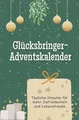 Glücksbringer-Adventskalender: Tägliche Impulse für mehr Zufriedenheit und Lebensfreude. Das perfekte Geschenk für Frauen und Männer