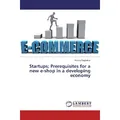 Lap Lambert Academic Startups Prerequisites for a new e-shop in a developing economy (Helena Magkafosi, 2017) (55887753)