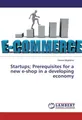 Startups  Prerequisites for a new e-shop in a developing economy Helena Magkafos