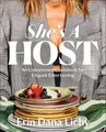 She's a Host: An Unbuttoned Cookbook for Elegant Entertaining by Erin Lichy