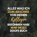 Alles was ich zum Abschied von meinen Kollegen bekommen habe, war dieses doofe Buch: Kollegenbuch zum Abschied für Kollegen und Kollegin - Ein lustiges Abschiedsgeschenk (Jobwechsel, Rente, Ruhestand)