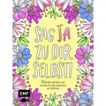 Edition Fischer Sag Ja zu dir selbst! (50 Sprüche und Motive zum Ausmalen) (Deutsch, 2023) (7459-1610-2)