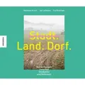 Stadt. Land. Dorf.