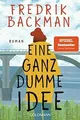 Eine ganz dumme Idee: Roman von Backman, Fredrik | Buch | Zustand sehr gut