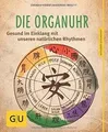 Die Organuhr: Gesund im Einklang mit unseren natürlichen... | Buch | Zustand gut
