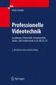 Professionelle Videotechnik: Grundlagen, Filmtechnik, Fernsehtechnik, Geräte- und Studiotechnik in SD, HD, DI, 3D