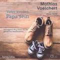 Mathias Voelchert: Vater werden. Papa sein (Hörbuch) NEU