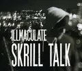 Illmaculate - Skrill Talk