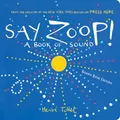 Say Zoop!: A Book of Sound―Board Book Edition (Herve Tullet)