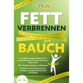 FETT VERBRENNEN AM BAUCH: Das Bauch-weg-Programm für überwältigende Abnehmerfolge in Rekordzeit inkl. Ernährungsplan und Rezepte - Stoffwechsel au