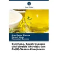 Synthese Spektroskopie und biozide Aktivität von Cu(II)-Sesam-Komplexen von Arun Kumar Sharma/ Naresh Singh/ Meenakshi Saxena / Verlag Unser Wissen /