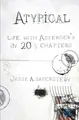 Atypical: Life with Asperger's in 20 1/3 Chapters