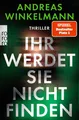Winkelmann, Andreas/Ihr werdet sie nicht finden ~ Andreas Wi ... 9783499013317
